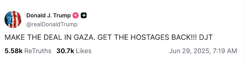 Snapshot of Trump Truth Social post that reads: "MAKE THE DEAL IN GAZA. GET THE HOSTAGES BACK!!! DJT"