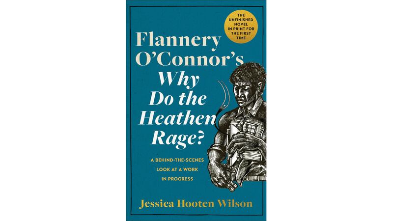 A photo of the cover of Flannery O’Connor’s Why Do the Heathen Rage? by Jessica Hooten Wilson.