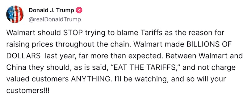 Walmart should STOP trying to blame Tariffs as the reason for raising prices throughout the chain. Walmart made BILLIONS OF DOLLARS  last year, far more than expected. Between Walmart and China they should, as is said, “EAT THE TARIFFS,” and not charge valued customers ANYTHING. I’ll be watching, and so will your customers!!!